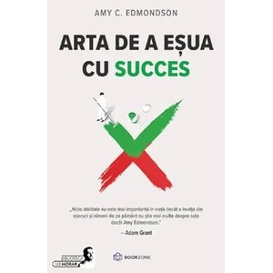 Arta de a esua cu succes - Amy C. Edmondson