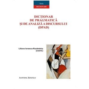 Dictionar de pragmatica si de analiza a discursului (DPAD) - Liliana Ionescu-Ruxandoiu