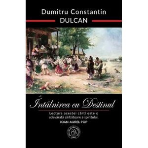 Intalnirea cu destinul. Editie aniversara - Dumitru Constantin Dulcan
