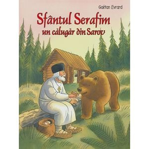 Sfantul Serafim, un calugar din Sarov - Gaetan Evrard
