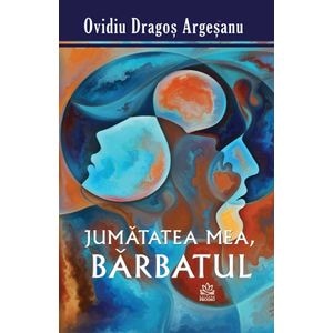 Jumatatea mea, barbatul - Ovidiu-Dragos Argesanu