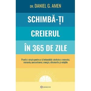 Schimba-ti creierul in 365 de zile - Daniel G. Amen