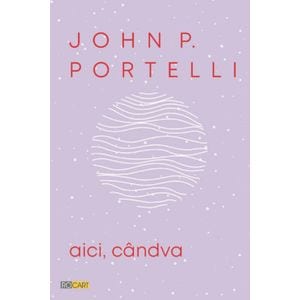 Aici, candva - John P. Portelli