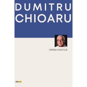 Opera poetica - Dumitru Chioaru