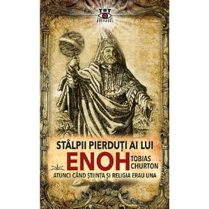 Stalpii pierduti ai lui Enoh. Atunci cand stiinta si religia erau una - Tobias Churton