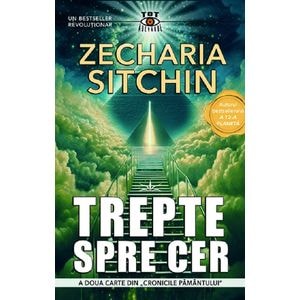 Trepte spre Cer. Seria Cronicile Pamantului Vol.2 - Zecharia Sitchin