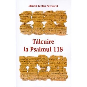 Talcuire la Psalmul 118 - Teofan Zavoratul