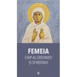 Femeia. Chip al credintei si sfinteniei