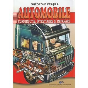 Automobile: constructie, intretinere si reparare - Gheorghe Fratila