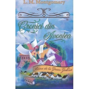 Cronici din Avonlea. Seria Anne de la Green Gables Partea 2. Vol.10 - L. M. Montgomery