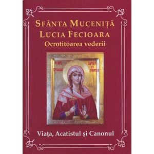 Sfanta Mucenita Lucia Fecioara ocrotitoarea vederii