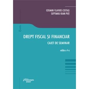 Drept fiscal si financiar. Caiet de seminar Ed.4 - Cosmin Flavius Costas, Septimiu Ioan Put