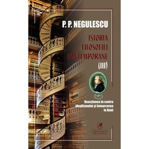 Istoria filosofiei contemporane Vol.3 - P. P. Negulescu