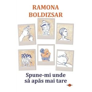 Spune-mi unde sa apas mai tare - Ramona Boldizsar