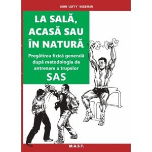 La sala, acasa sau in natura. Pregatirea fizica generala - John Lofty Wiseman