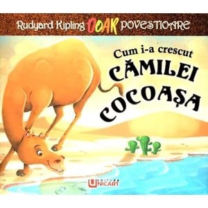 Cum i-a crescut camilei cocoasa - Rudyard Kipling