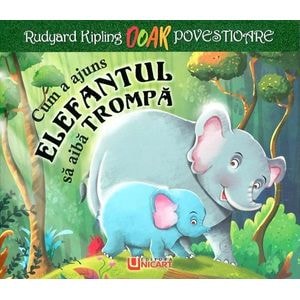 Cum a ajuns elefantul sa aiba trompa - Rudyard Kipling