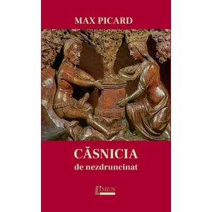 Casnicia de nezdruncinat - Max Picard