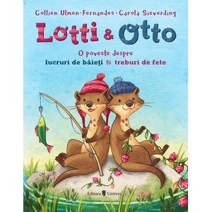 Lotti si Otto Vol.1: O poveste despre lucruri de baieti si treburi de fete - Collien Ulmen-Fernandes