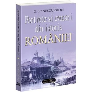 Portrete si evocari din istoria Romaniei - G. Ionescu-Gion