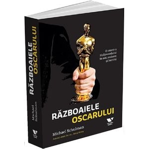 Razboaiele Oscarului. O istorie a Hollywoodului in aur, sudoare si lacrimi - Michael Schulman