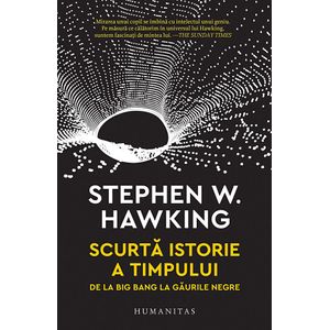 Scurta istorie a timpului. De la Big Bang la gaurile negre - Stephen Hawking