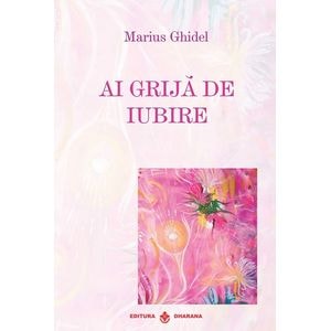 Ai grija de iubire - Marius Ghidel