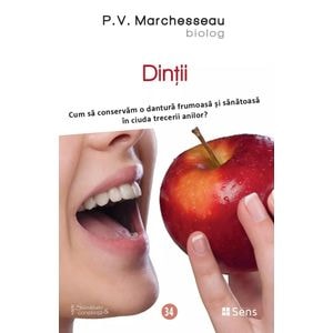 Dintii. Cum sa conservam o dantura frumoasa si sanatoasa - P.V. Marchesseau