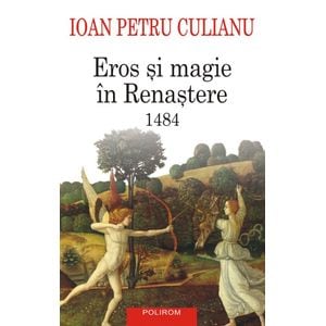 Eros si magie in renastere. 1484 - Ioan Petru Culianu
