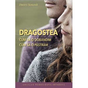 Dragostea: cum sa o dobandim, cum sa o pastram - Dmitry Semenik