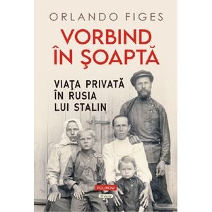 Vorbind in soapta. Viata privata in Rusia lui Stalin  - Orlando Figes