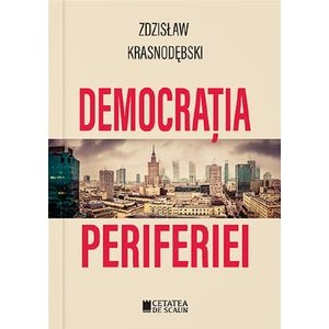 Democratia periferiei - Zdzislaw Krasnodebski