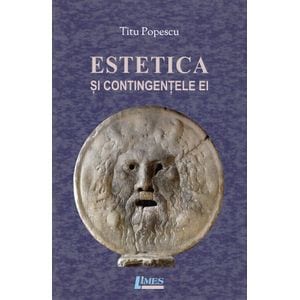 Estetica si contingentele ei - Titu Popescu