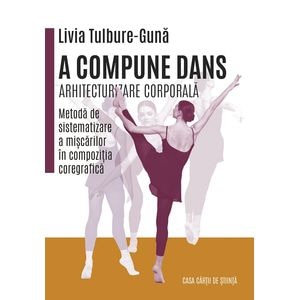 A compune dans. Arhitecturizare corporala - Livia Tulbure-Guna