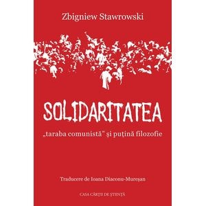 Solidaritatea, ''taraba comunista'' si putina filozofie - Zbigniew Stawrowski