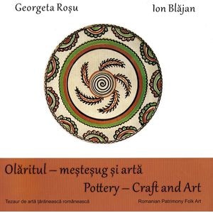 Olaritul - mestesug si arta. Pottery - Craft and Art - Georgeta Rosu, Ion Blajan