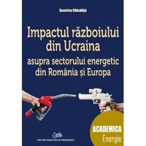 Impactul razboiului din Ucraina asupra sectorului energetic din Romania si Europa - Dumitru Chisalita