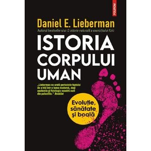 Istoria corpului uman - Daniel E. Lieberman