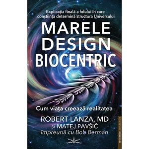 Marele design biocentric - Robert Lanza, Matej Pavsic