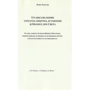 Un discurs despre unitatea crestina, ecumenism si Sinodul din Creta - Doru Nastasa