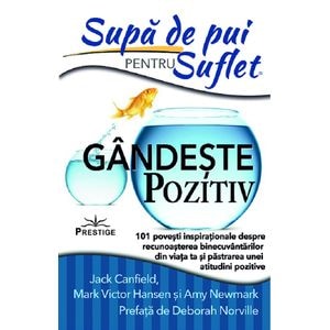 Supa de pui pentru suflet. Gandeste pozitiv - Jack Canfield, Mark Victor Hansen, Amy Newmark