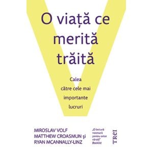 O viata ce merita traita - Miroslav Volf, Matthew Croasmun, Ryan McAnnally-Linz