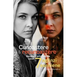 Cunoastere si recunoastere. Revelatii prin prisma celor 7 oglinzi eseniene - Amina Bunescu