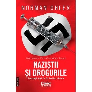 Nazistii si drogurile. Senzatii tari in al Treilea Reich - Norman Ohler