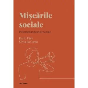 Descopera Psihologia. Miscarile sociale. Psihologia miscarilor sociale - Dario Paez, Silvia da Costa
