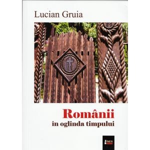 Romanii in oglinda timpului - Lucian Gruia