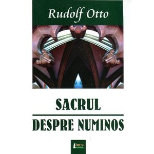 Sacrul. Despre Numinos - Rudolf Otto