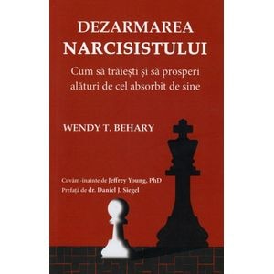 Dezarmarea narcisistului - Wendy T. Behary