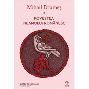 Povestea neamului romanesc Vol.2 - Mihail Drumes
