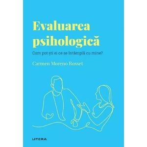 Descopera psihologia. Evaluarea psihologica - Carmen Moreno Rosset